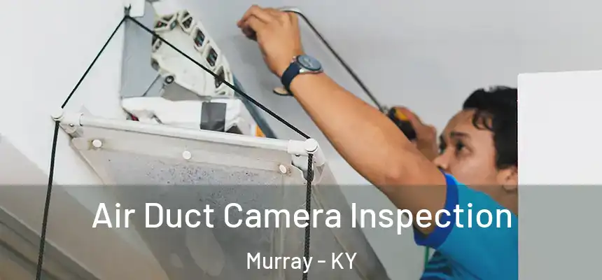  Air Duct Camera Inspection Murray - KY
