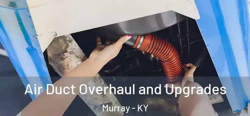  Air Duct Overhaul and Upgrades Murray - KY
