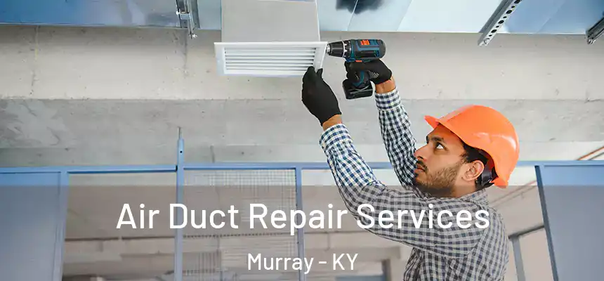 Air Duct Repair Services Murray - KY