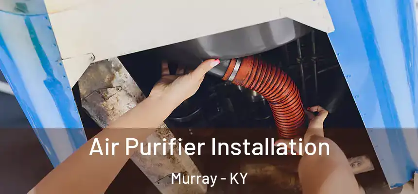  Air Purifier Installation Murray - KY