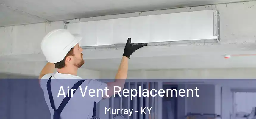  Air Vent Replacement Murray - KY