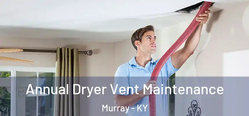  Annual Dryer Vent Maintenance Murray - KY