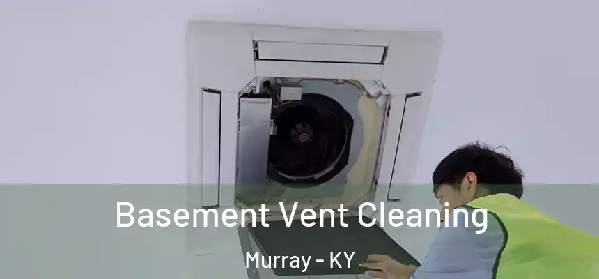  Basement Vent Cleaning Murray - KY