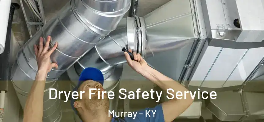  Dryer Fire Safety Service Murray - KY