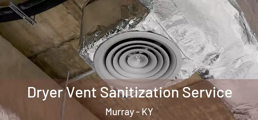  Dryer Vent Sanitization Service Murray - KY