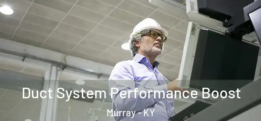 Duct System Performance Boost Murray - KY