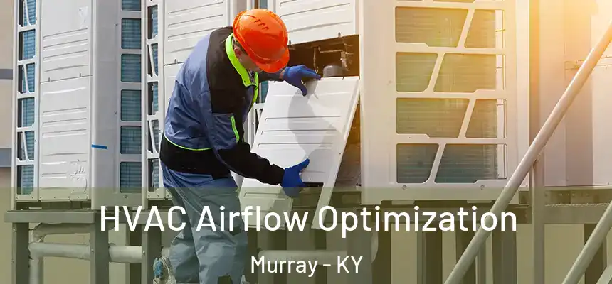  HVAC Airflow Optimization Murray - KY
