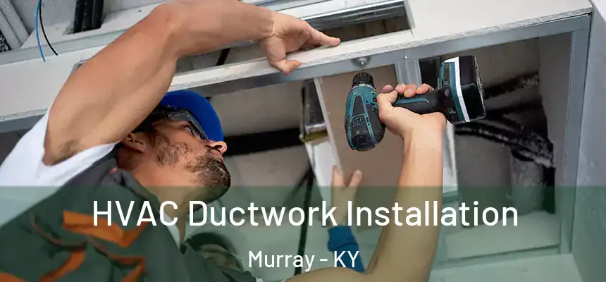 HVAC Ductwork Installation Murray - KY