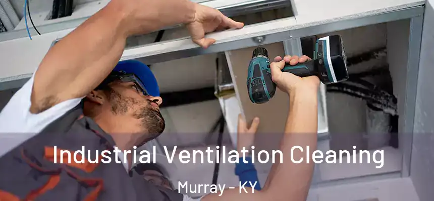  Industrial Ventilation Cleaning Murray - KY