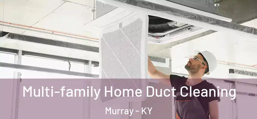  Multi-family Home Duct Cleaning Murray - KY