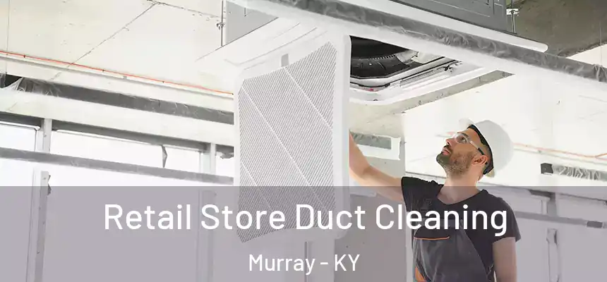  Retail Store Duct Cleaning Murray - KY