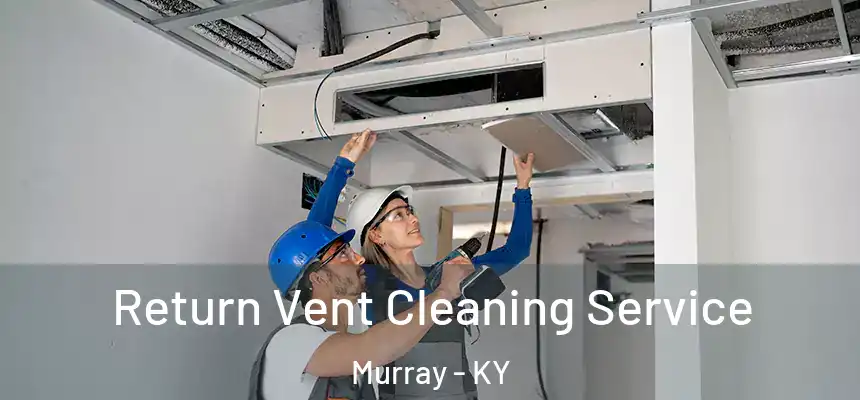Return Vent Cleaning Service Murray - KY