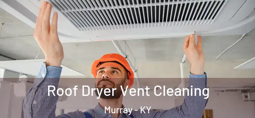  Roof Dryer Vent Cleaning Murray - KY