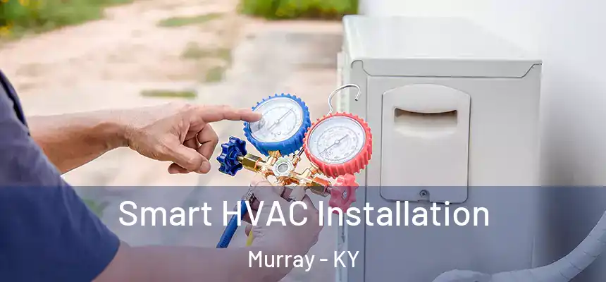 Smart HVAC Installation Murray - KY
