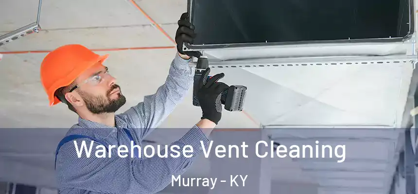 Warehouse Vent Cleaning Murray - KY